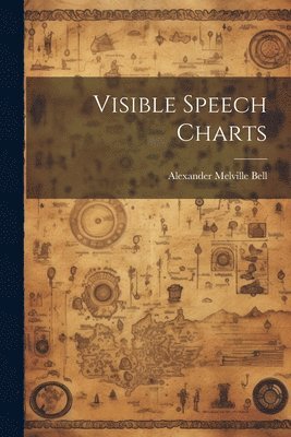 Alexander Melville Bell - Visible Speech Charts, Häftad. Tillgänglighet: Lägg i varukorg