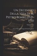 Decennio Della Vita Di M. Pietro Bembo (1521-1531)