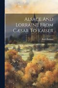 Alsace And Lorraine From Csar To Kaiser