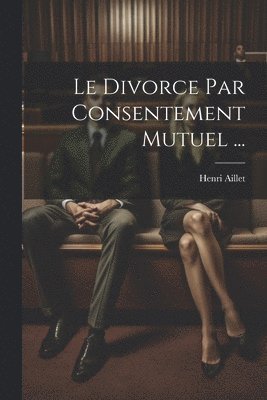 Divorce Par Consentement Mutuel ...