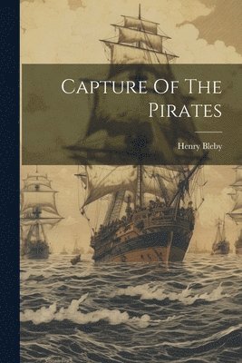 Henry Bleby - Capture Of The Pirates, Häftad. Tillgänglighet: Lägg i varukorg