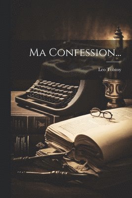 Leo Tolstoy (Graf) - Ma Confession..., Häftad
