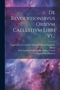 De Revolvtionibvus Orbivm Caelestivm Libri Vi...