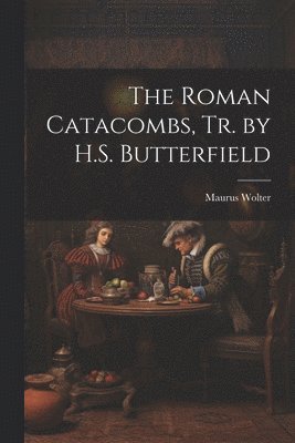 Maurus Wolter - Roman Catacombs, Tr. by H.S. Butterfield, Häftad