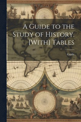 Guide - Guide to the Study of History. [With] Tables, Häftad. Tillgänglighet: Tillfälligt slut