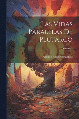 Antonio Ranz Romanillos - Vidas Paralelas De Plutarco; Volume 4, Häftad