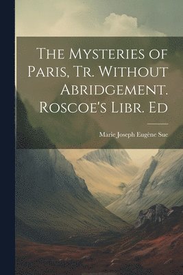 Marie Joseph Eugène Sue - Mysteries of Paris, Tr. Without Abridgement. Roscoe's Libr. Ed, Häftad. Tillgänglighet: Lägg i varukorg