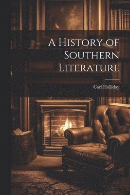 Carl Holliday - History of Southern Literature, Häftad. Tillgänglighet: Lägg i varukorg