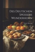 Des Deutschen Speissers Wunderhorn