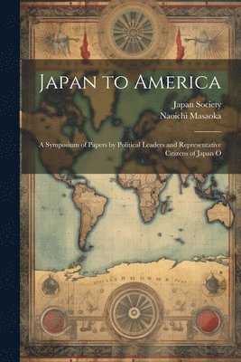 Naoichi Masaoka, N. y. ). Japan Society (New York - Japan to America, Häftad. Tillgänglighet: Lägg i varukorg