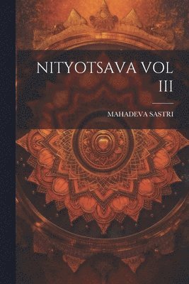 Mahadeva Sastri - Nityotsava Vol III, Häftad. Tillgänglighet: Lägg i varukorg