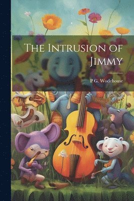 P G 1881-1975 Wodehouse - Intrusion of Jimmy, Häftad. Tillgänglighet: Lägg i varukorg