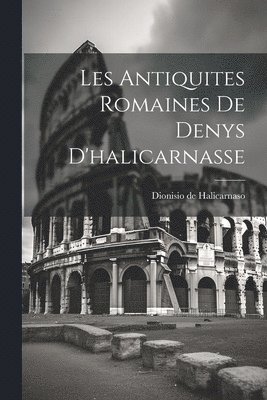 Dionisio De Halicarnaso - Les Antiquites Romaines De Denys D'halicarnasse, Häftad. Tillgänglighet: Lägg i varukorg