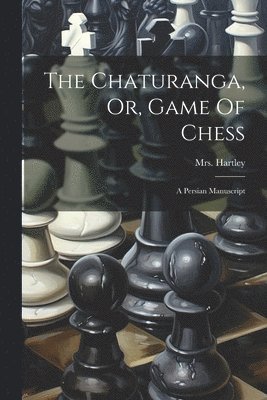 Chaturanga, Or, Game Of Chess