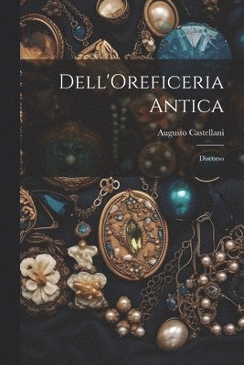 Augusto Castellani - Dell'Oreficeria Antica, Häftad. Tillgänglighet: Tillfälligt slut