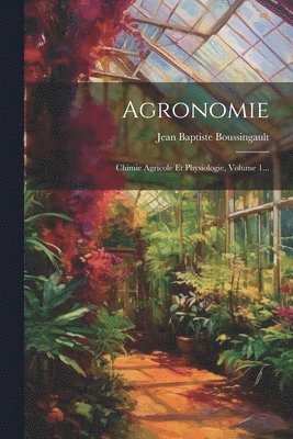 Jean Baptiste Boussingault - Agronomie, Häftad