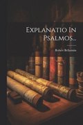 Explanatio In Psalmos...