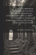 Index Librorum Prohibitorum Juxta Exemplar Romanum ... Editum Anno Mdcccxxxv. Accesserunt Nomina Eorum Qui Usque Ad Hanc Diem Damnati Fuere