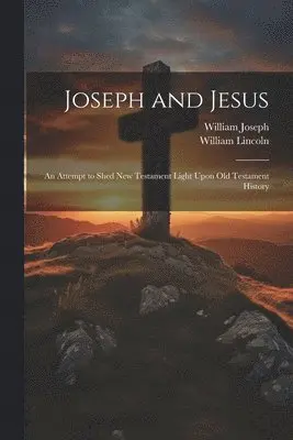 William Lincoln, William Joseph - Joseph and Jesus, Häftad. Tillgänglighet: Lägg i varukorg