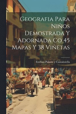 Esteban Paluzíe Y Cantalozella - Geografia Para Niños Demostrada Y Adornada Co 45 Mapas Y 38 Viñetas, Häftad. Tillgänglighet: Lägg i varukorg