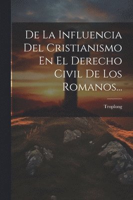 Troplong - De La Influencia Del Cristianismo En El Derecho Civil De Los Romanos..., Häftad. Tillgänglighet: Lägg i varukorg