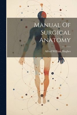 Alfred William Hughes - Manual Of Surgical Anatomy, Häftad