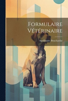 Apollinaire Bouchardat - Formulaire Vétérinaire, Häftad. Tillgänglighet: Lägg i varukorg