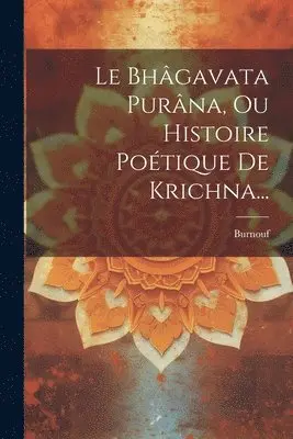 Burnouf - Bhâgavata Purâna, Ou Histoire Poétique De Krichna..., Häftad. Tillgänglighet: Lägg i varukorg