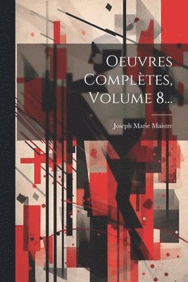 Joseph Marie Maistre (Comte De) - Oeuvres Complètes, Volume 8..., Häftad