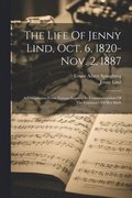 The Life Of Jenny Lind, Oct. 6, 1820-nov. 2, 1887