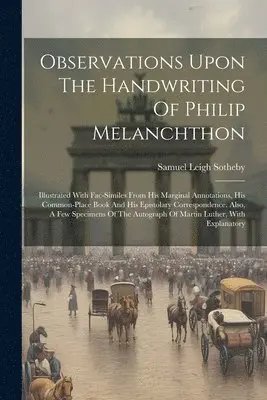 Samuel Leigh Sotheby - Observations Upon The Handwriting Of Philip Melanchthon, Häftad. Tillgänglighet: Lägg i varukorg