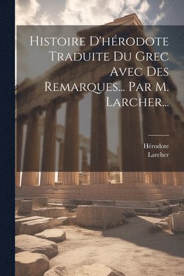 Larcher - Histoire D'hérodote Traduite Du Grec Avec Des Remarques... Par M. Larcher..., Häftad