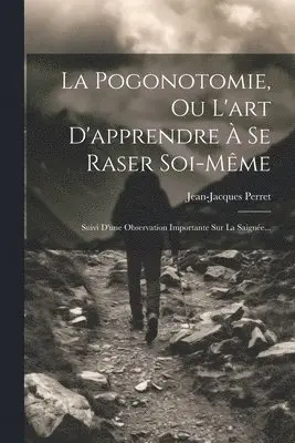 Pogonotomie, Ou L'art D'apprendre À Se Raser Soi-même
