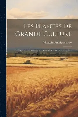 Vilmorin-Andrieux Et Cie - Les Plantes De Grande Culture, Häftad. Tillgänglighet: Lägg i varukorg