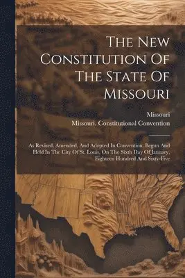 Missouri, Missouri Constitutional Convention - New Constitution Of The State Of Missouri, Häftad. Tillgänglighet: Tillfälligt slut