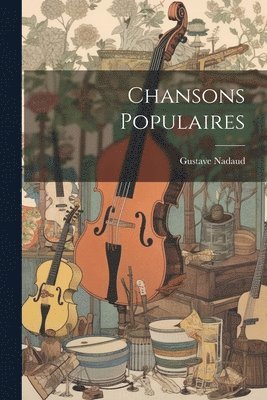 Gustave Nadaud - Chansons Populaires, Häftad. Tillgänglighet: Lägg i varukorg