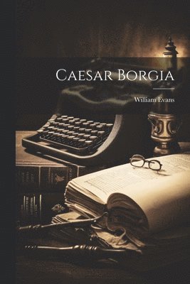 William Evans - Caesar Borgia, Häftad