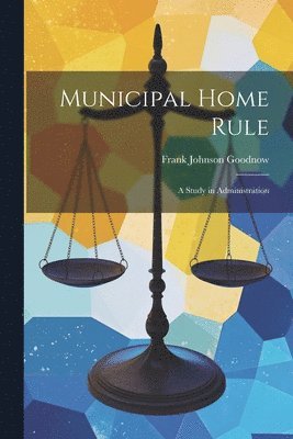 Frank Johnson Goodnow - Municipal Home Rule, Häftad. Tillgänglighet: Lägg i varukorg
