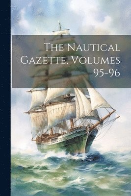 Nautical Gazette, Volumes 95-96