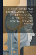 Structure and Combination of the Histological Elements of the Central Nervous System