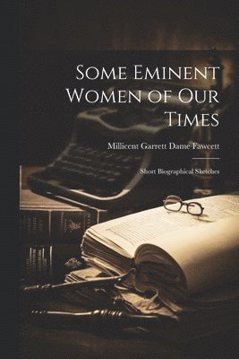 Millicent Garrett Dame Fawcett - Some Eminent Women of Our Times, Häftad