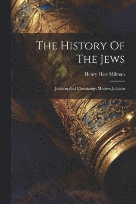 Henry Hart Milman - History Of The Jews, Häftad