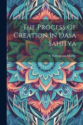 Badarayana Murthy - Process Of Creation In Dasa Sahitya, Häftad. Tillgänglighet: Lägg i varukorg