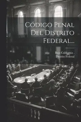 Distrito Federal (Mexico), Baja California (Mexico Territory) - Código Penal Del Distrito Federal..., Häftad. Tillgänglighet: Lägg i varukorg