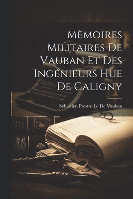 Sébastien Prestre Le de Vauban - Mèmoires Militaires De Vauban Et Des Ingénieurs Hue De Caligny, Häftad