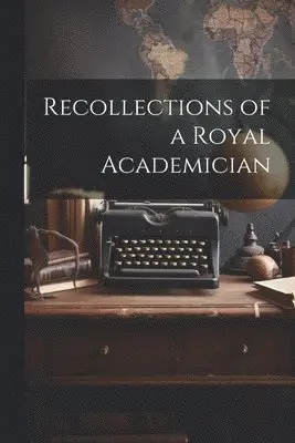Recollections of a Royal Academician