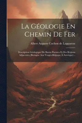 Albert Auguste Cochon de Lapparent - Géologie En Chemin De Fer, Häftad. Tillgänglighet: Lägg i varukorg