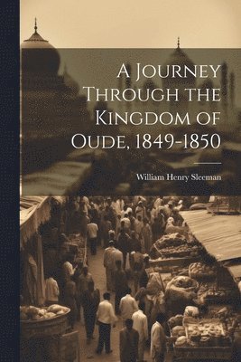 William Henry Sleeman - Journey Through the Kingdom of Oude, 1849-1850, Häftad. Tillgänglighet: Lägg i varukorg
