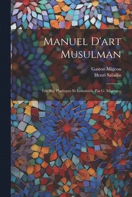 Henri Saladin, Gaston Migeon - Manuel D'art Musulman, Häftad. Tillgänglighet: Lägg i varukorg