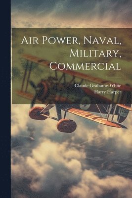 Claude Grahame-White, Harry Harper - Air Power, Naval, Military, Commercial, Häftad. Tillgänglighet: Lägg i varukorg